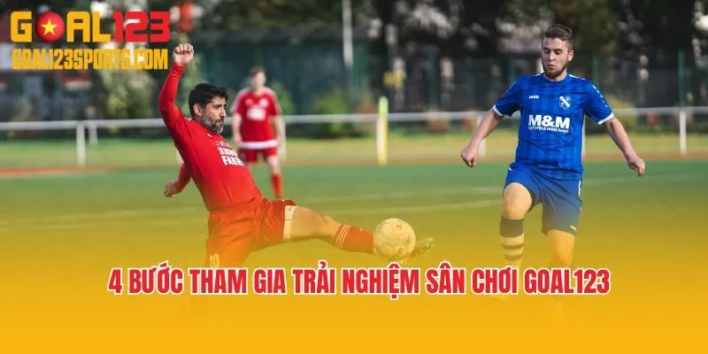 4 bước tham gia trải nghiệm sân chơi Goal123