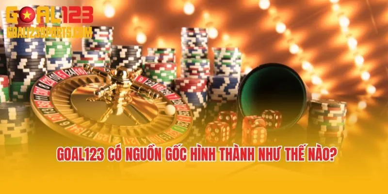 Goal123 có nguồn gốc hình thành như thế nào?