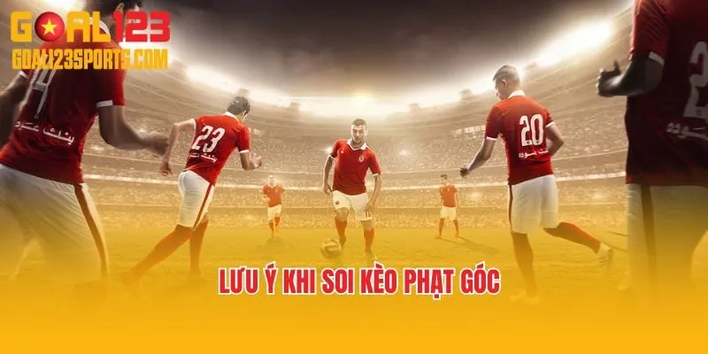 Lưu ý khi soi kèo phạt góc Goal123